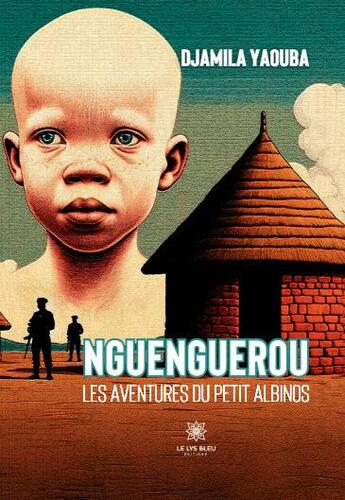 Couverture du livre « Nguenguerou : Les aventures du petit albinos » de Djamila Yaouba aux éditions Le Lys Bleu