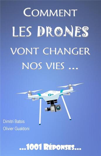 Couverture du livre « Comment les drones vont changer nos vies » de Dimitri Batsis et Olivier Gualdoni aux éditions Jdh