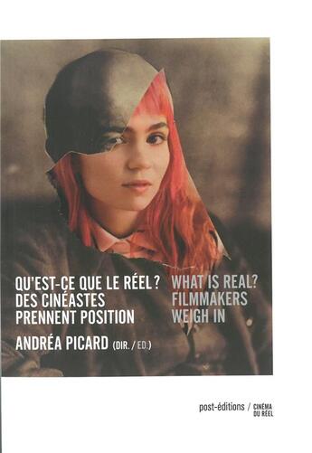 Couverture du livre « Qu'est-ce que le reel ? des cinéastes prennent position » de Andrea Picard aux éditions Post