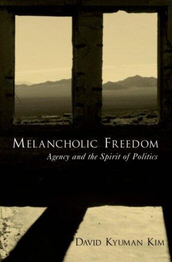 Couverture du livre « Melancholic Freedom: Agency and the Spirit of Politics » de Kim David Kyuman aux éditions Oxford University Press Usa