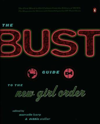 Couverture du livre « The Bust Guide to the New Girl Order » de Stoller Debbie aux éditions Penguin Group Us