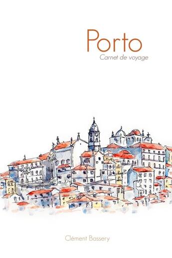 Couverture du livre « Porto carnet de voyage » de Bassery Clement aux éditions Lulu