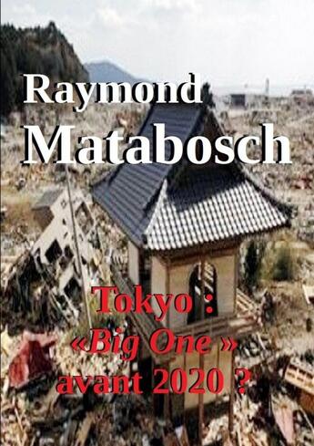 Couverture du livre « Tokyo «Big One» avant 2020 ? » de Raymond Matabosch aux éditions Lulu