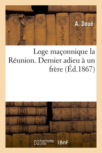 Couverture du livre « Loge maconnique la reunion. dernier adieu a un frere » de Doue A. aux éditions Hachette Bnf