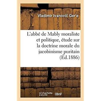 Couverture du livre « L'abbé de Mably moraliste et politique, étude sur la doctrine morale du jacobinisme puritain : et sur le développement de l'esprit républicain au XVIIIe siècle » de Ger E V I. aux éditions Hachette Bnf