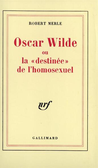 Couverture du livre « Oscar Wilde ou La «destinée» de l'homosexuel » de Robert Merle aux éditions Gallimard