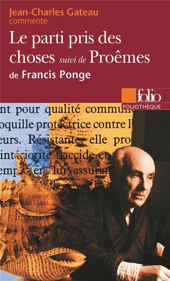 Couverture du livre « Le parti pris des choses ; poèmes de Francis Ponge » de Jean-Charles Gateau aux éditions Folio