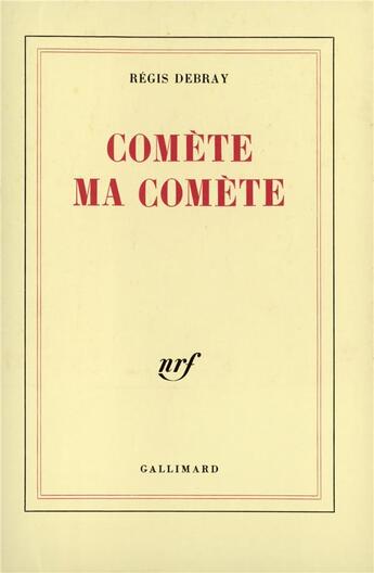 Couverture du livre « Comète ma comète » de Regis Debray aux éditions Gallimard