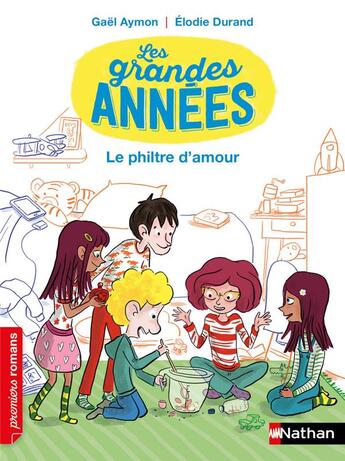 Couverture du livre « Les grandes années : le philtre d'amour » de Gael Aymon et Elodie Durand aux éditions Nathan