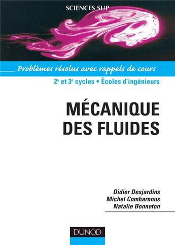 Couverture du livre « Mécanique des fluides : problèmes résolus avec rappels de cours » de Didier Desjardins et Michel Combarnous et Natalie Bonneton aux éditions Dunod