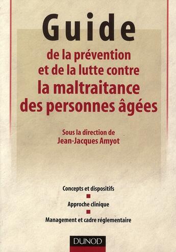 Couverture du livre « La maltraitance des personnes âgées ; politique et réglementation ; aspects psychologiques » de Jean-Jacques Amyot aux éditions Dunod