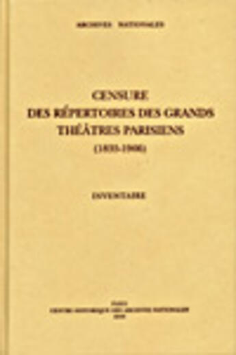 Couverture du livre « Censure des repertoires des grands theatres parisiens (1835-1906) inventaire » de  aux éditions Archives Nationales