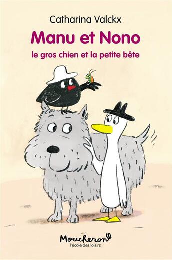Couverture du livre « Manu et Nono Tome 3 : le gros chien et la petite bête » de Catharina Valckx aux éditions Ecole Des Loisirs
