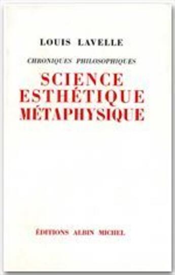 Couverture du livre « Science esthétique métaphysique ; chroniques philosophiques » de Louis Lavelle aux éditions Albin Michel