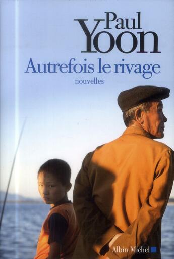 Couverture du livre « Autrefois le rivage » de Paul Yoon aux éditions Albin Michel