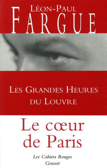 Couverture du livre « Les grandes heures du Louvre : le coeur de Paris » de Leon-Paul Fargue aux éditions Grasset