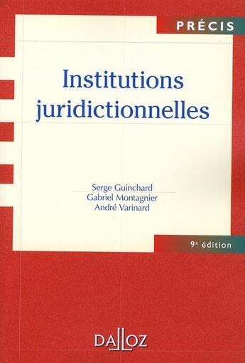 Couverture du livre « Institutions judiciaires ; organisation, juridictions, gens de justice (9e édition) » de S Guinchard et G Montagnier aux éditions Dalloz