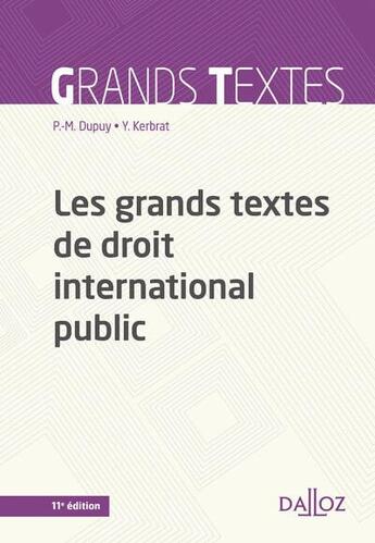 Couverture du livre « Les grands textes de droit international public (11e édition) » de Yann Kerbrat et Pierre-Marie Dupuy aux éditions Dalloz