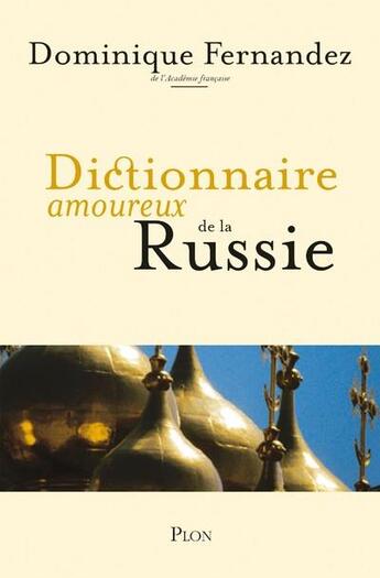 Couverture du livre « Dictionnaire amoureux : de la Russie » de Dominique Fernandez aux éditions Plon