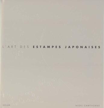 Couverture du livre « L'Art Des Estampes Japonaises » de Nigel Cawthorne aux éditions Solar