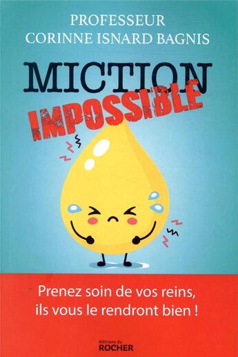 Couverture du livre « Miction impossible ; prenez soin de vos reins, ils vous le rendront bien ! » de Corinne Isnard Bagnis aux éditions Rocher