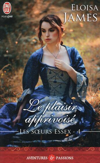 Couverture du livre « Les soeurs Essex Tome 4 ; le plaisir apprivoisé » de Eloisa James aux éditions J'ai Lu