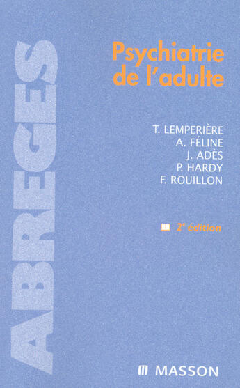 Couverture du livre « Psychiatrie de l'adulte » de Jean Ades et Frederic Rouillon et Andre Feline et Therese Lemperiere et Patrick Hardy aux éditions Elsevier-masson