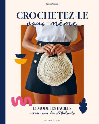 Couverture du livre « Crochetez-le vous-même : 15 modèles faciles même pour les débutants » de Emma Wright aux éditions Dessain Et Tolra