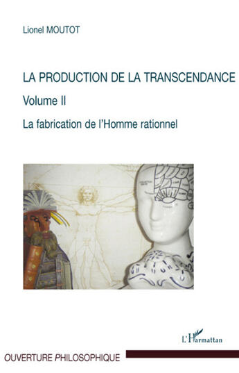 Couverture du livre « La production de la transcendance Tome 2 ; la fabrication de l'homme rationnel » de Lionel Moutot aux éditions L'harmattan