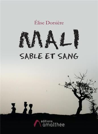 Couverture du livre « Mali sable et sang » de Elise Dorsiere aux éditions Amalthee