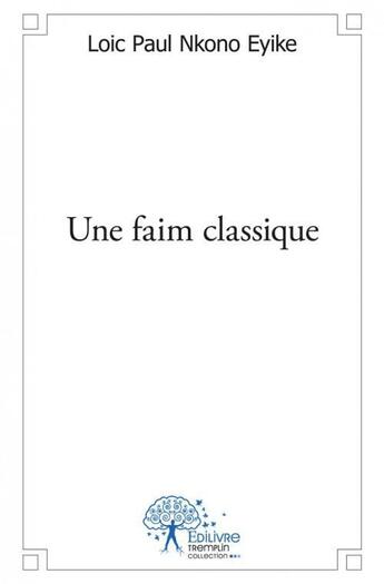 Couverture du livre « Une faim classique » de Nkono Eyike L P. aux éditions Edilivre