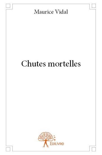 Couverture du livre « Chutes mortelles » de Maurice Vidal aux éditions Edilivre