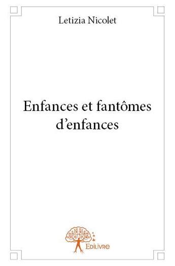 Couverture du livre « Enfances et fantômes d'enfances » de Letizia Nicolet aux éditions Edilivre