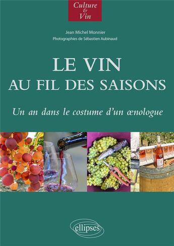 Couverture du livre « Le vin au fil des saisons : un an dans le costume d'un oenologue » de Jean-Michel Monnier et Sebastien Aubinaud aux éditions Ellipses