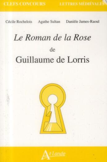 Couverture du livre « Le roman de la rose de Guillaume de Lorris » de Cecile Rochelois aux éditions Atlande Editions