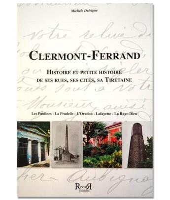 Couverture du livre « Clermont-Ferrand : histoire et petite histoire de ses rues, ses cités, sa tiretaine » de Michele Deleigne aux éditions Revoir