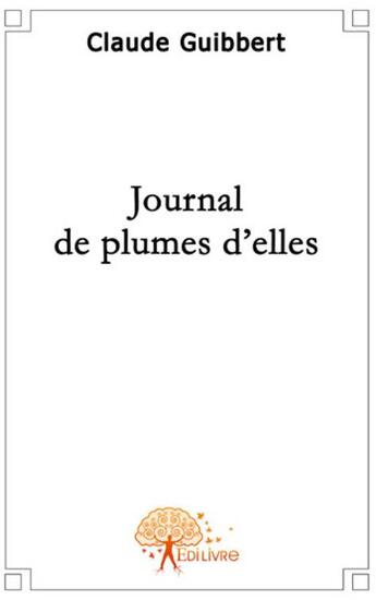 Couverture du livre « Journal de plumes d'elles » de Claude Guibbert aux éditions Edilivre