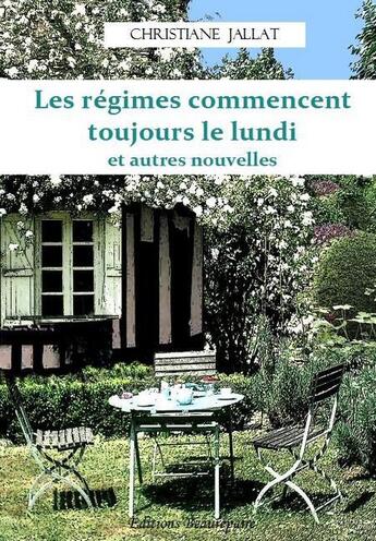 Couverture du livre « Les Regimes Commencent Toujours Le Lundi Et Autres Nouvelles » de Jallat Christiane aux éditions Beaurepaire