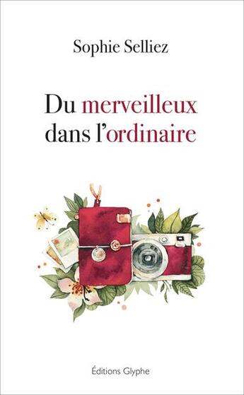 Couverture du livre « Du merveilleux dans l'ordinnaire » de Sophie Selliez aux éditions Glyphe