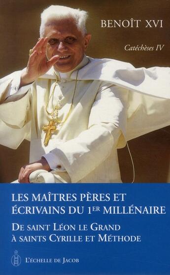 Couverture du livre « Catéchèses t.4 ; les maîtres pères et écrivains du 1er millénaire ; de Saint Léon le Grand à Saints Cyrille et Méthode » de Benoit Xvi aux éditions L'echelle De Jacob