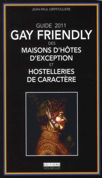 Couverture du livre « Guide gay friendly ; des maisons d'hôtes d'exception et hostelleries de caractère » de Jean-Paul Griffouliere aux éditions Yves Meillier