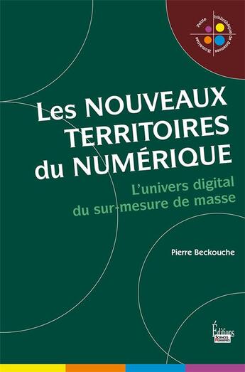 Couverture du livre « Les nouveaux territoires du numérique ; l'univers digital du sur-mesure de masse » de Pierre Beckouche aux éditions Sciences Humaines