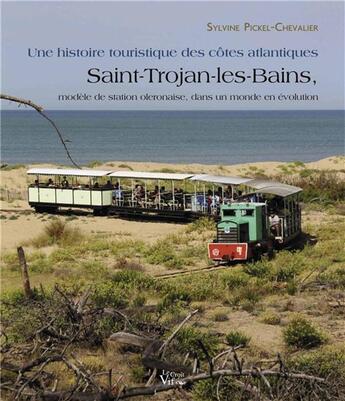 Couverture du livre « Une histoire touristique des côtes atlantiques ; Saint-Trojan-les-Bains, modèle de station oleronaise, dans un monde en évolution » de Sylvine Pickel-Chevalier aux éditions Les Indes Savantes