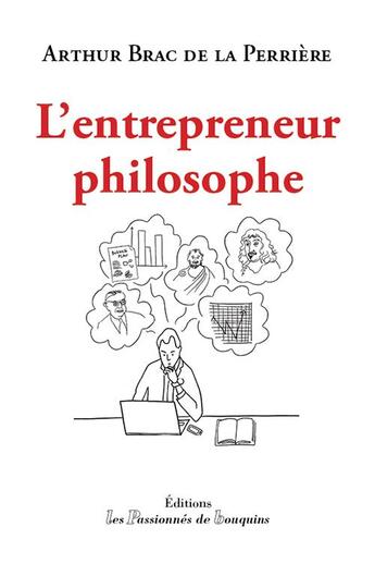 Couverture du livre « L'entrepreneur philosophe » de Arthur Brac De La Perriere aux éditions Les Passionnes De Bouquins