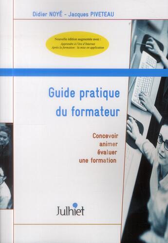 Couverture du livre « Guide pratique du formateur ; concevoir, animer, évaluer une formation » de Jacques Piveteau et Didier Noye aux éditions Insep