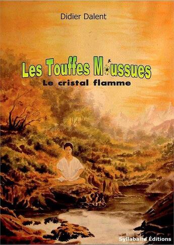 Couverture du livre « Les touffes moussues t.1 ; le cristal flamme » de Didier Dalent aux éditions Syllabaire Editions