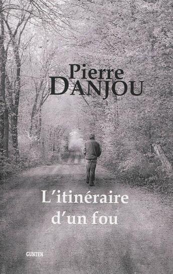 Couverture du livre « L'itinéraire d'un fou » de Pierre Danjou aux éditions Gunten