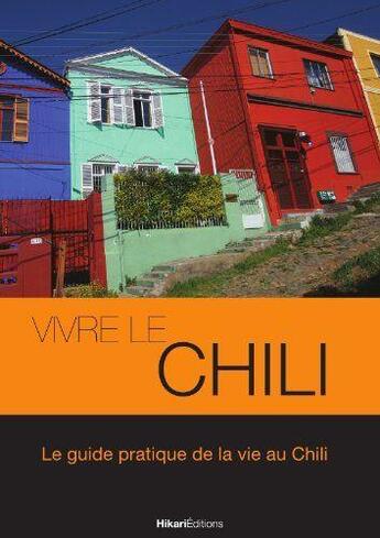 Couverture du livre « Vivre le Chili » de Thomas Poussard aux éditions Hikari Editions