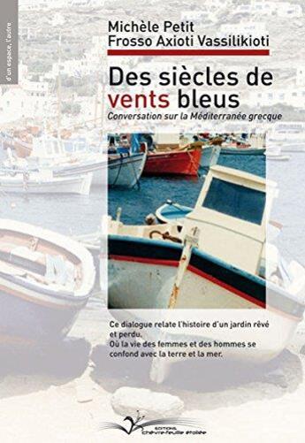 Couverture du livre « Des siècles de vents bleus ; conversation sur la Méditerranée grecque » de Michele Petit et Frosso Axioti Vassilikioti aux éditions Chevre Feuille Etoilee