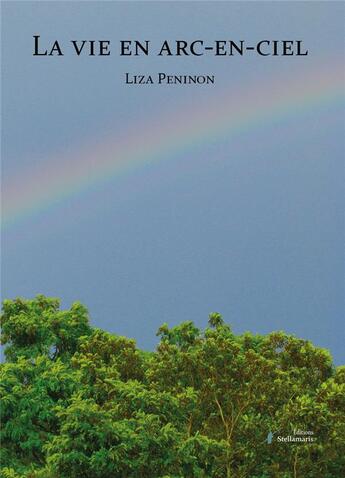 Couverture du livre « La vie en arc-en-ciel » de Liza Peninon aux éditions Stellamaris